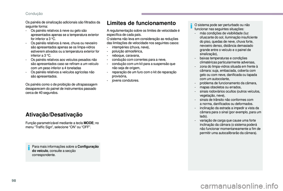 CITROEN JUMPER 2019  Manual do condutor (in Portuguese) 98
Os painéis de sinalização adicionais são filtrados da 
seguinte forma:
- 
O
 s painéis relativos à neve ou gelo são 
apresentados apenas se a
 

temperatura exterior 
for inferior a
  3   °