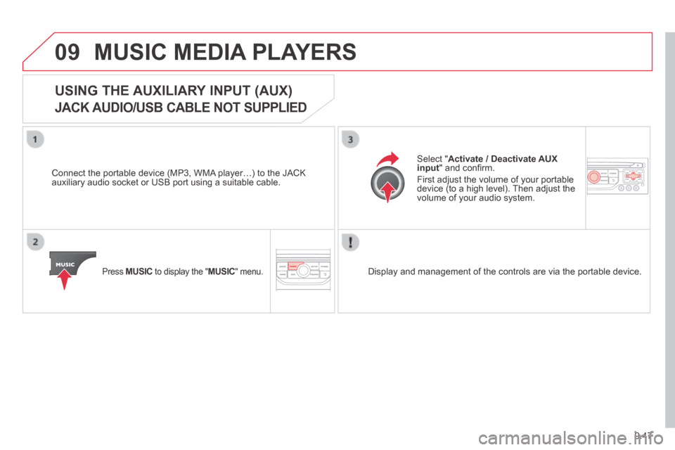 Citroen JUMPY 2014 2.G Owners Manual 9.47
09
JUMPY-VU_EN_CHAP09B_RT6-2-7_ED01-2014
MUSIC MEDIA PLAYERS
USING THE AUXILIARY INPUT (AUX)
JACK AUDIO/USB CABLE NOT SUPPLIED
Connect the portable device (MP3, WMA player…) to the JACK Citroen JUMPY 2014 2.G Owners Manual 9.47
09
JUMPY-VU_EN_CHAP09B_RT6-2-7_ED01-2014
MUSIC MEDIA PLAYERS
USING THE AUXILIARY INPUT (AUX)
JACK AUDIO/USB CABLE NOT SUPPLIED
Connect the portable device (MP3, WMA player…) to the JACK