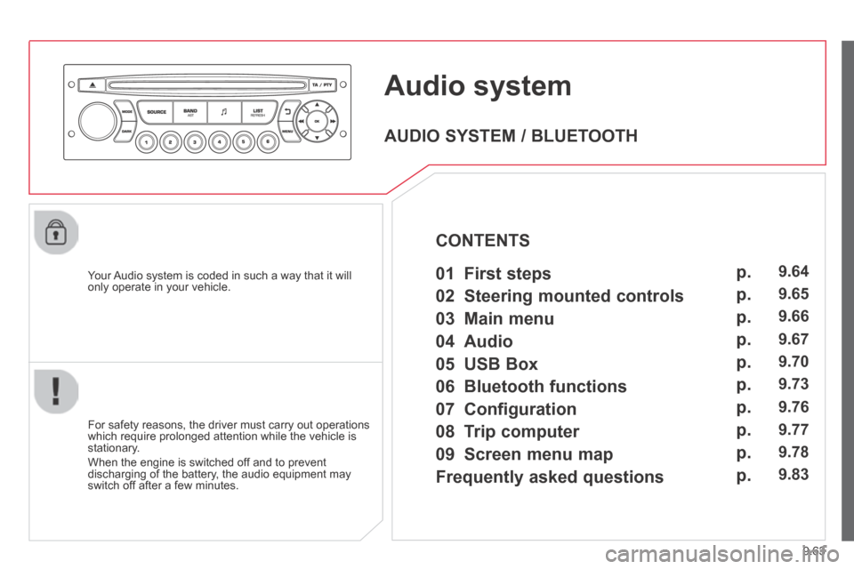 Citroen JUMPY 2014 2.G User Guide 9.63
JUMPY-VU_EN_CHAP09C_RD45_ED01_2014
Audio system
Your Audio system is coded in such a way that it will only operate in your vehicle.
For safety reasons, the driver must carry out opera Citroen JUMPY 2014 2.G User Guide 9.63
JUMPY-VU_EN_CHAP09C_RD45_ED01_2014
Audio system
Your Audio system is coded in such a way that it will only operate in your vehicle.
For safety reasons, the driver must carry out opera