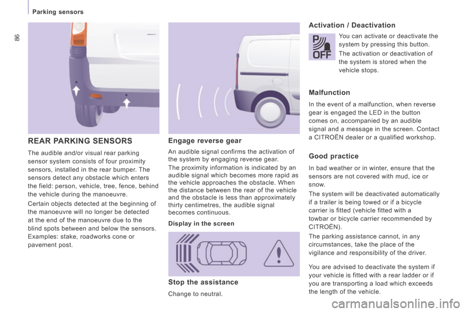 Citroen JUMPY 2014 2.G Owners Manual 86
   Parking  sensors   
JUMPY-VU_EN_CHAP04_SECURITE_ED01-2014
  Engage  reverse  gear 
 An audible signal confirms the activation of 
the system by engaging reverse gear. 
 The proximity information