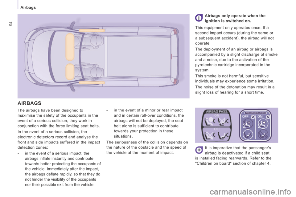 Citroen JUMPY 2014 2.G Owners Manual 94
   Airbags   
JUMPY-VU_EN_CHAP04_SECURITE_ED01-2014
 The airbags have been designed to 
maximise the safety of the occupants in the 
event of a serious collision; they work in 
conjunction with the