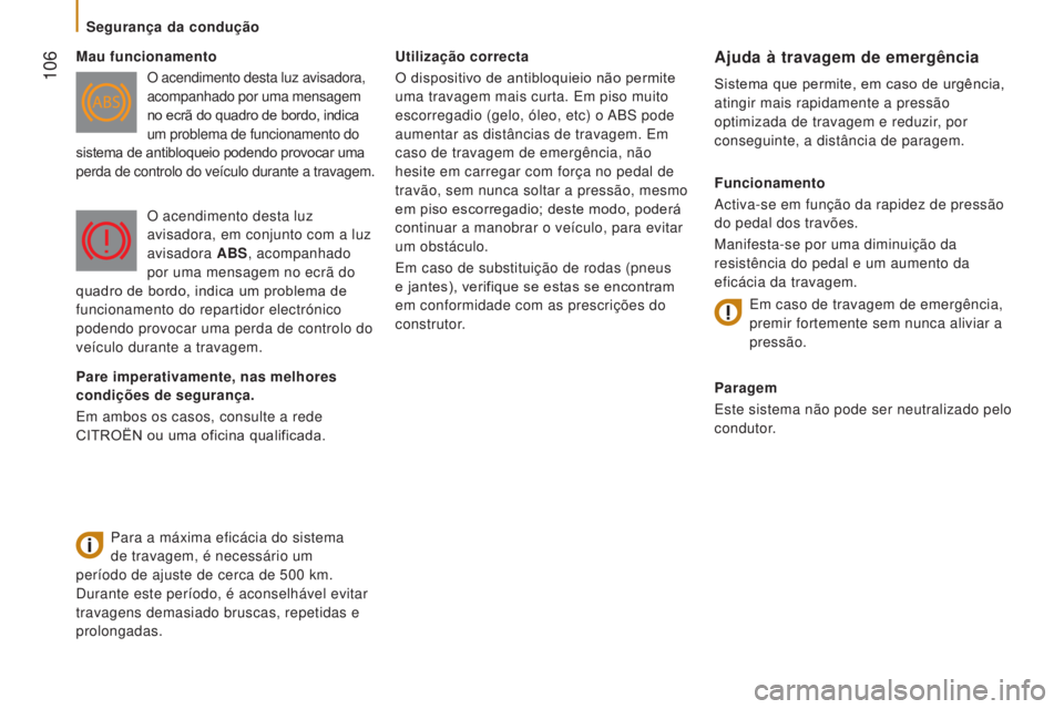 CITROEN JUMPER 2017 Manual do condutor (in Portuguese) 106
Jumper_pt_Chap05_Securite_ed01-2016
Utilização correcta
O dispositivo de antibloquieio não permite
uma travagem mais curta. Em piso muito
escorregadio (gelo, óleo, etc) o ABS pode
aumentar CITROEN JUMPER 2017 Manual do condutor (in Portuguese) 106
Jumper_pt_Chap05_Securite_ed01-2016
Utilização correcta
O dispositivo de antibloquieio não permite
uma travagem mais curta. Em piso muito
escorregadio (gelo, óleo, etc) o ABS pode
aumentar