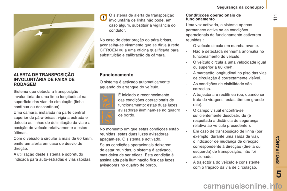 CITROEN JUMPER 2017 Manual do condutor (in Portuguese) 111
Segurança da condução
Jumper_pt_Chap05_Securite_ed01-2016
ALERTA DE T RANSPOSIÇÃO
I NVOLUNTÁRIA DE FAI x A DE
R
ODAGEM
Sistema que detecta a transposição
involuntária de uma lin CITROEN JUMPER 2017 Manual do condutor (in Portuguese) 111
Segurança da condução
Jumper_pt_Chap05_Securite_ed01-2016
ALERTA DE T RANSPOSIÇÃO
I NVOLUNTÁRIA DE FAI x A DE
R
ODAGEM
Sistema que detecta a transposição
involuntária de uma lin
