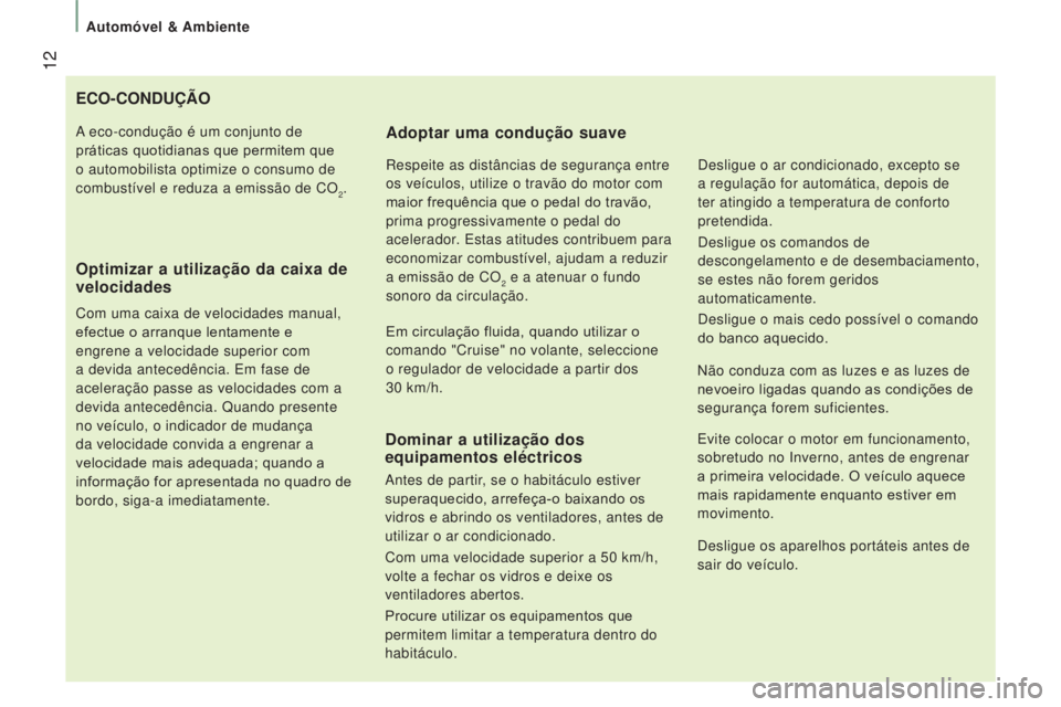CITROEN JUMPER 2017 Manual do condutor (in Portuguese) 12
Automóvel & Ambiente
Jumper_pt_Chap01_vue-ensemble_ed01-2016
ECO-CONDUÇÃO
Optimizar a utilização da caixa de
velocidades
Com uma caixa de velocidades manual,
efectue o arranque lentamente CITROEN JUMPER 2017 Manual do condutor (in Portuguese) 12
Automóvel & Ambiente
Jumper_pt_Chap01_vue-ensemble_ed01-2016
ECO-CONDUÇÃO
Optimizar a utilização da caixa de
velocidades
Com uma caixa de velocidades manual,
efectue o arranque lentamente