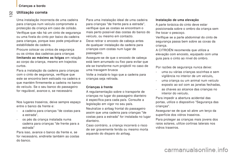 CITROEN JUMPER 2017 Manual do condutor (in Portuguese) 132
Jumper_pt_Chap05_Securite_ed01-2016
Utilização correta
Crianças à frente
A regulamentação sobre o transporte de
crianças no lugar do passageiro dianteiro
é especÃfica para cada paÃs. CITROEN JUMPER 2017 Manual do condutor (in Portuguese) 132
Jumper_pt_Chap05_Securite_ed01-2016
Utilização correta
Crianças à frente
A regulamentação sobre o transporte de
crianças no lugar do passageiro dianteiro
é especÃfica para cada paÃs.