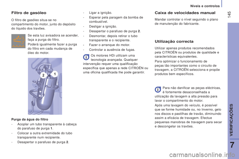 CITROEN JUMPER 2017 Manual do condutor (in Portuguese) 145
Níveis e controlos
Jumper_pt_Chap07_Verifications_ed01-2016
Caixa de velocidades manual
Mandar controlar o nível seguindo o plano
de manutenção do fabricante.
Utilização correcta
Para não CITROEN JUMPER 2017 Manual do condutor (in Portuguese) 145
Níveis e controlos
Jumper_pt_Chap07_Verifications_ed01-2016
Caixa de velocidades manual
Mandar controlar o nível seguindo o plano
de manutenção do fabricante.
Utilização correcta
Para não