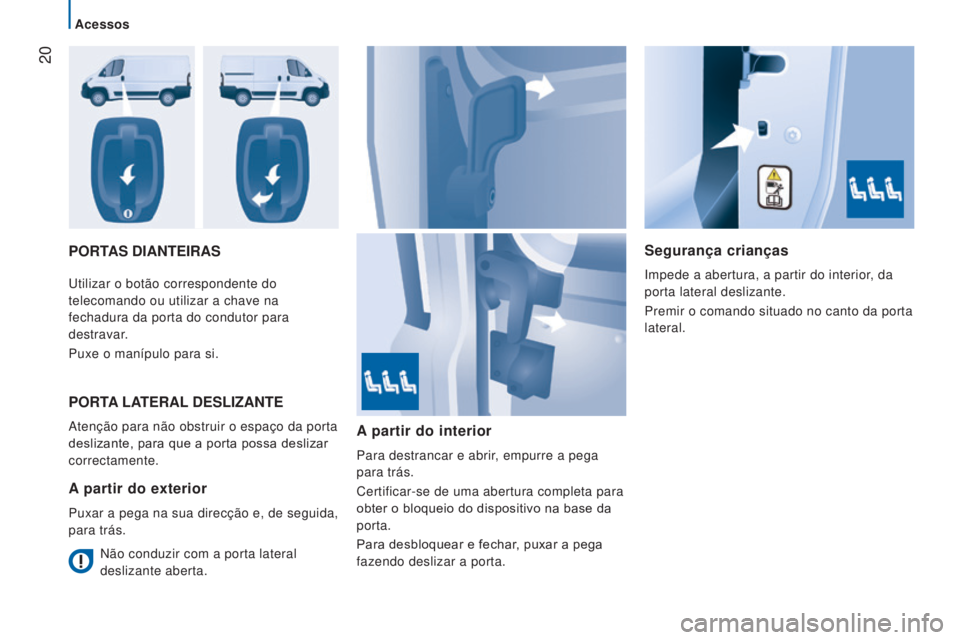 CITROEN JUMPER 2017 Manual do condutor (in Portuguese) 20
Acessos
Jumper_pt_Chap02_Pret-a-Partir_ed01-2016
PORTAS DIANTEIRASSegurança crianças
Impede a abertura, a partir do interior, da
porta lateral deslizante.
Premir o comando situado no canto da p CITROEN JUMPER 2017 Manual do condutor (in Portuguese) 20
Acessos
Jumper_pt_Chap02_Pret-a-Partir_ed01-2016
PORTAS DIANTEIRASSegurança crianças
Impede a abertura, a partir do interior, da
porta lateral deslizante.
Premir o comando situado no canto da p