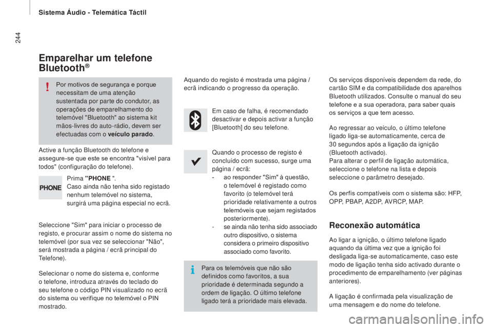 CITROEN JUMPER 2017 Manual do condutor (in Portuguese) Sistema Áudio - Telemática Táctil
244
Jumper_pt_Chap11a_Autoradio-Fiat-tactile-1_ed01-2016
Emparelhar um telefone
Bluetooth®
Por motivos de segurança e porque
necessitam de uma atenção
suste CITROEN JUMPER 2017 Manual do condutor (in Portuguese) Sistema Áudio - Telemática Táctil
244
Jumper_pt_Chap11a_Autoradio-Fiat-tactile-1_ed01-2016
Emparelhar um telefone
Bluetooth®
Por motivos de segurança e porque
necessitam de uma atenção
suste