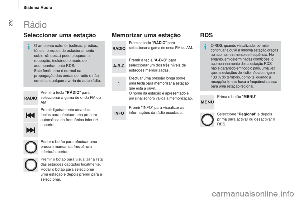 CITROEN JUMPER 2017  Manual do condutor (in Portuguese) 270
Jumper_pt_Chap11b_Autoradio-Fiat-4_ed01-2016
Premir ligeiramente uma das 
teclas para efectuar uma procura 
automática da frequênica inferior/
superior.  Premir a tecla "RÁDIO" para 
se