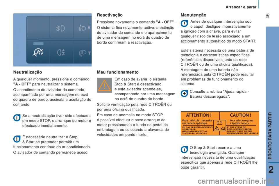 CITROEN JUMPER 2017 Manual do condutor (in Portuguese) Arrancar e parar
45
Jumper_pt_Chap02_Pret-a-Partir_ed01-2016
Neutralização
A qualquer momento, pressione o comando
"A - OFF" para neutralizar o sistema.
O acendimento do avisador do comand CITROEN JUMPER 2017 Manual do condutor (in Portuguese) Arrancar e parar
45
Jumper_pt_Chap02_Pret-a-Partir_ed01-2016
Neutralização
A qualquer momento, pressione o comando
"A - OFF" para neutralizar o sistema.
O acendimento do avisador do comand