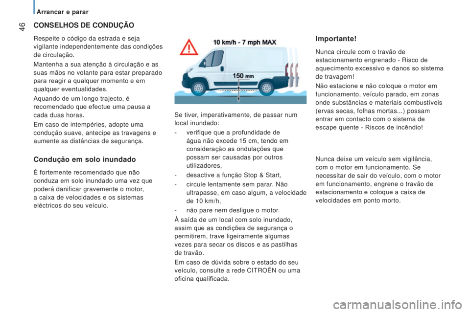 CITROEN JUMPER 2017 Manual do condutor (in Portuguese) 46
Jumper_pt_Chap02_Pret-a-Partir_ed01-2016
CONSELhOS DE CONDUÇÃO
Respeite o código da estrada e seja
vigilante independentemente das condições
de circulação.
Mantenha a sua atenção à cir CITROEN JUMPER 2017 Manual do condutor (in Portuguese) 46
Jumper_pt_Chap02_Pret-a-Partir_ed01-2016
CONSELhOS DE CONDUÇÃO
Respeite o código da estrada e seja
vigilante independentemente das condições
de circulação.
Mantenha a sua atenção à cir