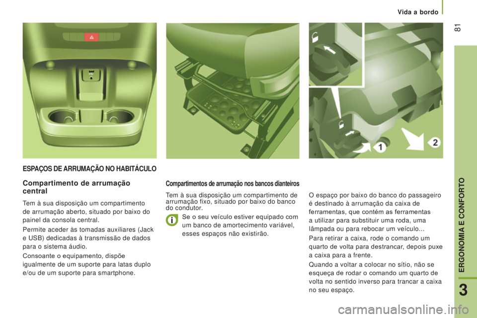 CITROEN JUMPER 2017 Manual do condutor (in Portuguese) Vida a bordo
81
Jumper_pt_Chap03_Ergo-et-confort_ed01-2016
ESPAÇOS DE ARRUMAÇÃO NO h ABITÁCULO
Compartimentos de arrumação nos bancos dianteiros
Tem à sua disposição um compartimento de
a CITROEN JUMPER 2017 Manual do condutor (in Portuguese) Vida a bordo
81
Jumper_pt_Chap03_Ergo-et-confort_ed01-2016
ESPAÇOS DE ARRUMAÇÃO NO h ABITÁCULO
Compartimentos de arrumação nos bancos dianteiros
Tem à sua disposição um compartimento de
a