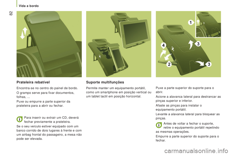 CITROEN JUMPER 2017 Manual do condutor (in Portuguese) 82
Jumper_pt_Chap03_Ergo-et-confort_ed01-2016
Prateleira rebatível
Encontra-se no centro do painel de bordo.
O grampo serve para fixar documentos,
folhas, ...
Puxe ou empurre a parte superior da
p CITROEN JUMPER 2017 Manual do condutor (in Portuguese) 82
Jumper_pt_Chap03_Ergo-et-confort_ed01-2016
Prateleira rebatível
Encontra-se no centro do painel de bordo.
O grampo serve para fixar documentos,
folhas, ...
Puxe ou empurre a parte superior da
p