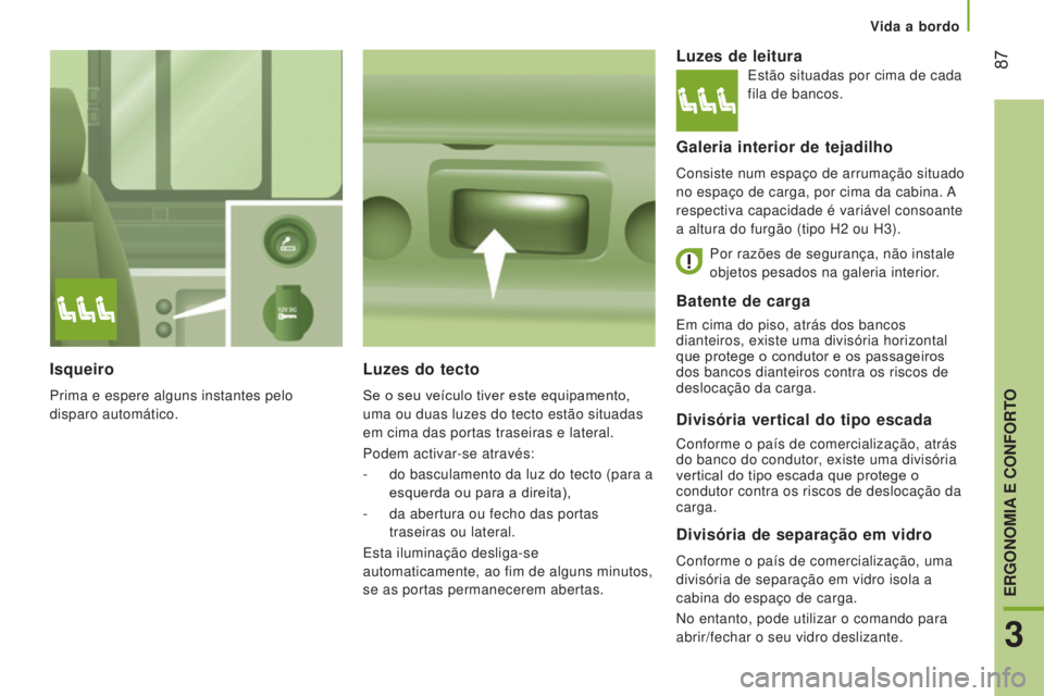CITROEN JUMPER 2017 Manual do condutor (in Portuguese) Vida a bordo
87
Jumper_pt_Chap03_Ergo-et-confort_ed01-2016
Divisória vertical do tipo escada
Conforme o país de comercialização, atrás
do banco do condutor, existe uma divisória
vertical do t CITROEN JUMPER 2017 Manual do condutor (in Portuguese) Vida a bordo
87
Jumper_pt_Chap03_Ergo-et-confort_ed01-2016
Divisória vertical do tipo escada
Conforme o país de comercialização, atrás
do banco do condutor, existe uma divisória
vertical do t