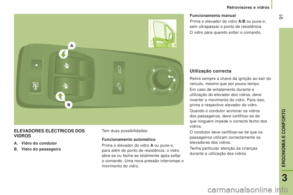 CITROEN JUMPER 2017  Manual do condutor (in Portuguese) Retrovisores e vidros
 91
Jumper_pt_Chap03_Ergo-et-confort_ed01-2016
ELEVADORES ELÉCTRICOS DOS VIDROS
A. Vidro do condutor
B. 
V
 idro do passageiro Tem duas possibilidades: Funcionamento manual
Prim
