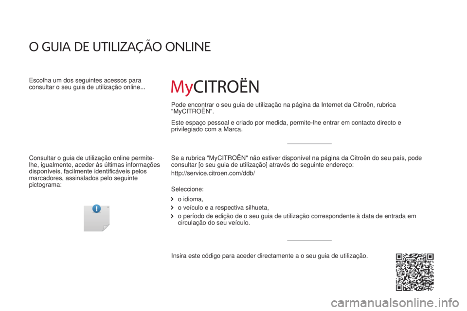 CITROEN JUMPER 2016 Manual do condutor (in Portuguese) jumper_pt_Chap00_couv-debut_ed01-2015
Este espaço pessoal e criado por medida, permite-lhe entrar em contac\
to directo e
privilegiado com a Marca.
O GUIa dE UTIlIzaçãO ONlINE
Escolha um dos segui CITROEN JUMPER 2016 Manual do condutor (in Portuguese) jumper_pt_Chap00_couv-debut_ed01-2015
Este espaço pessoal e criado por medida, permite-lhe entrar em contac\
to directo e
privilegiado com a Marca.
O GUIa dE UTIlIzaçãO ONlINE
Escolha um dos segui