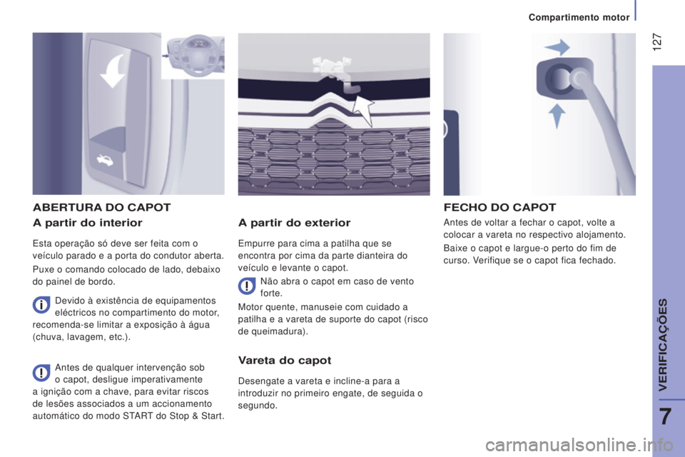 CITROEN JUMPER 2016 Manual do condutor (in Portuguese) 127
jumper_pt_Chap07_Verifications_ed01-2015
A partir do interior
Esta operação só deve ser feita com o
veículo parado e a porta do condutor aberta.
Puxe o comando colocado de lado, debaixo
do CITROEN JUMPER 2016 Manual do condutor (in Portuguese) 127
jumper_pt_Chap07_Verifications_ed01-2015
A partir do interior
Esta operação só deve ser feita com o
veículo parado e a porta do condutor aberta.
Puxe o comando colocado de lado, debaixo
do