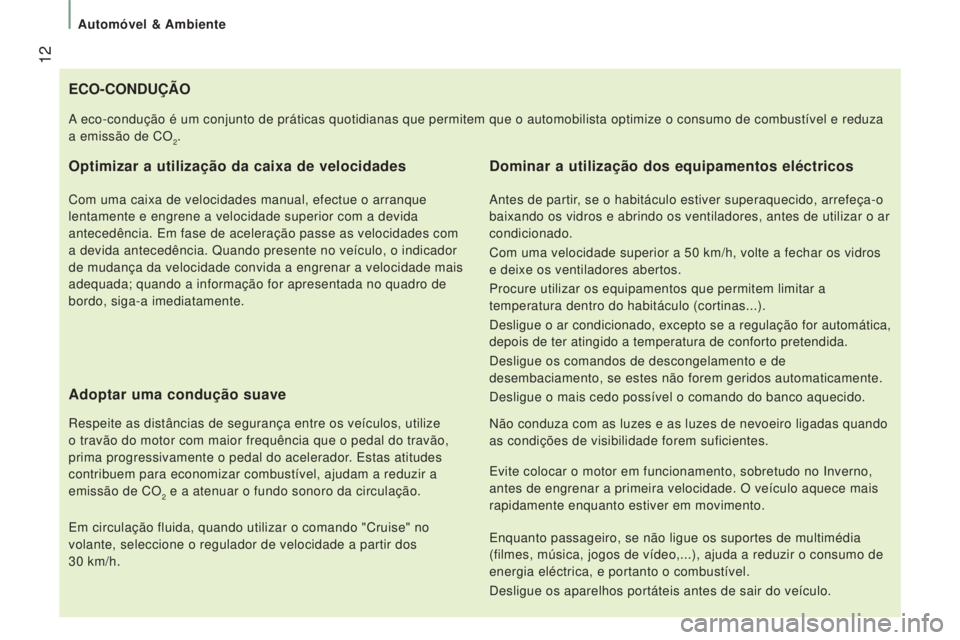 CITROEN JUMPER 2016  Manual do condutor (in Portuguese)  12
jumper_pt_Chap01_vue-ensemble_ed01-2015
ECO-CONDUÇÃO
Optimizar a utilização da caixa de velocidades
Com uma caixa de velocidades manual, efectue o arranque 
lentamente e engrene a velocidade s