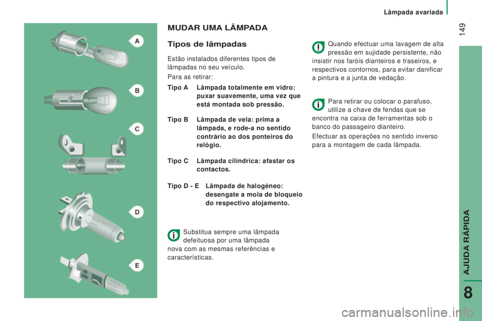 CITROEN JUMPER 2016 Manual do condutor (in Portuguese) 149
jumper_pt_Chap08_Aide-Rapide_ed01-2015
Quando efectuar uma lavagem de alta
pressão em sujidade persistente, não
insistir nos faróis dianteiros e traseiros, e
respectivos contornos, para evi CITROEN JUMPER 2016 Manual do condutor (in Portuguese) 149
jumper_pt_Chap08_Aide-Rapide_ed01-2015
Quando efectuar uma lavagem de alta
pressão em sujidade persistente, não
insistir nos faróis dianteiros e traseiros, e
respectivos contornos, para evi