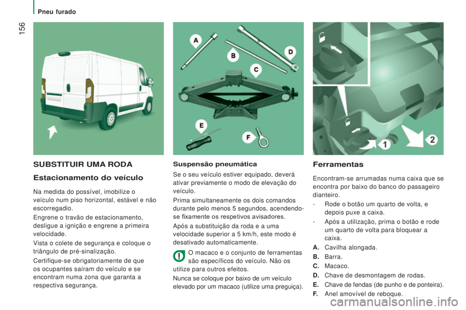CITROEN JUMPER 2016 Manual do condutor (in Portuguese) 156
jumper_pt_Chap08_Aide-Rapide_ed01-2015
Estacionamento do veículo
Na medida do possível, imobilize o
veículo num piso horizontal, estável e não
escorregadio.
Engrene o travão de estacionam CITROEN JUMPER 2016 Manual do condutor (in Portuguese) 156
jumper_pt_Chap08_Aide-Rapide_ed01-2015
Estacionamento do veículo
Na medida do possível, imobilize o
veículo num piso horizontal, estável e não
escorregadio.
Engrene o travão de estacionam
