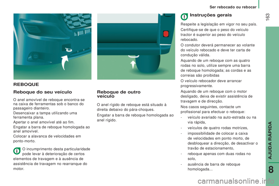 CITROEN JUMPER 2016 Manual do condutor (in Portuguese) 163
jumper_pt_Chap08_Aide-Rapide_ed01-2015
REBOQUE
Reboque do seu veículo
O anel amovível de reboque encontra-se
na caixa de ferramentas sob o banco do
passageiro dianteiro.
Desencaixar a tampa u CITROEN JUMPER 2016 Manual do condutor (in Portuguese) 163
jumper_pt_Chap08_Aide-Rapide_ed01-2015
REBOQUE
Reboque do seu veículo
O anel amovível de reboque encontra-se
na caixa de ferramentas sob o banco do
passageiro dianteiro.
Desencaixar a tampa u