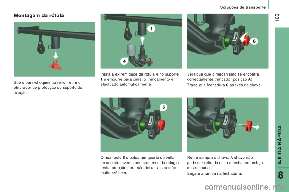 CITROEN JUMPER 2016 Manual do condutor (in Portuguese) 165
jumper_pt_Chap08_Aide-Rapide_ed01-2015
Montagem da rótula
Sob o pára-choques traseiro, retire o
obturador de protecção do suporte de
fixação.Insira a extremidade da rótula 4
no suporte CITROEN JUMPER 2016 Manual do condutor (in Portuguese) 165
jumper_pt_Chap08_Aide-Rapide_ed01-2015
Montagem da rótula
Sob o pára-choques traseiro, retire o
obturador de protecção do suporte de
fixação.Insira a extremidade da rótula 4
no suporte