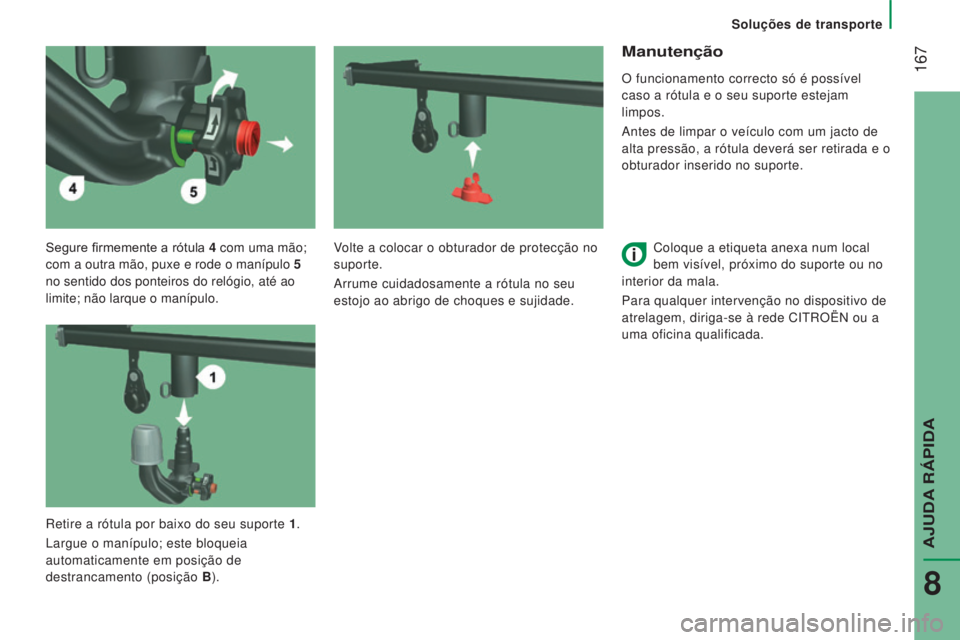 CITROEN JUMPER 2016 Manual do condutor (in Portuguese) 167
jumper_pt_Chap08_Aide-Rapide_ed01-2015
Segure firmemente a rótula 4 com uma mão;
com a outra mão, puxe e rode o manípulo 5
no sentido dos ponteiros do relógio, até ao
limite; não larque CITROEN JUMPER 2016 Manual do condutor (in Portuguese) 167
jumper_pt_Chap08_Aide-Rapide_ed01-2015
Segure firmemente a rótula 4 com uma mão;
com a outra mão, puxe e rode o manípulo 5
no sentido dos ponteiros do relógio, até ao
limite; não larque