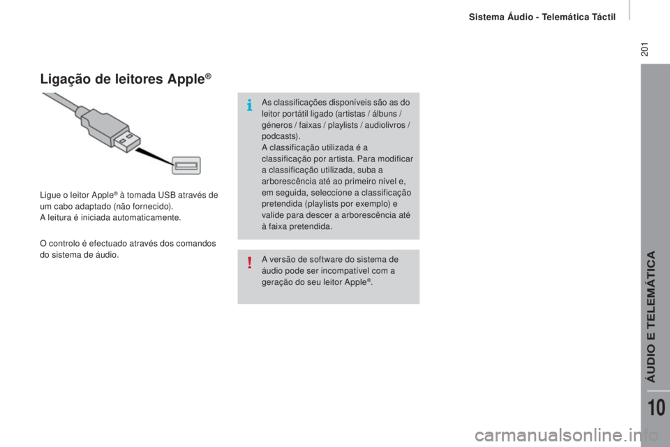 CITROEN JUMPER 2016 Manual do condutor (in Portuguese) 201
jumper_pt_Chap10a_Autoradio-Fiat-tactile-1_ed01-2015
A versão de software do sistema de
áudio pode ser incompatível com a
geração do seu leitor Apple
®.
Ligação de leitores Apple®
Ligu CITROEN JUMPER 2016 Manual do condutor (in Portuguese) 201
jumper_pt_Chap10a_Autoradio-Fiat-tactile-1_ed01-2015
A versão de software do sistema de
áudio pode ser incompatível com a
geração do seu leitor Apple
®.
Ligação de leitores Apple®
Ligu