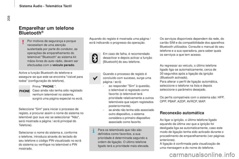 CITROEN JUMPER 2016 Manual do condutor (in Portuguese) 208
jumper_pt_Chap10a_Autoradio-Fiat-tactile-1_ed01-2015
Emparelhar um telefone
Bluetooth®
Por motivos de segurança e porque
necessitam de uma atenção
sustentada por parte do condutor, as
oper CITROEN JUMPER 2016 Manual do condutor (in Portuguese) 208
jumper_pt_Chap10a_Autoradio-Fiat-tactile-1_ed01-2015
Emparelhar um telefone
Bluetooth®
Por motivos de segurança e porque
necessitam de uma atenção
sustentada por parte do condutor, as
oper