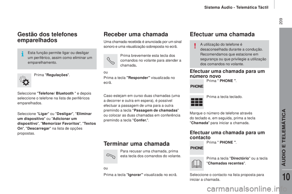 CITROEN JUMPER 2016 Manual do condutor (in Portuguese) 209
jumper_pt_Chap10a_Autoradio-Fiat-tactile-1_ed01-2015
Gestão dos telefones
emparelhados
Seleccione "Telefone/ Bluetooth " e depois
seleccione o telefone na lista de periféricos
empar CITROEN JUMPER 2016 Manual do condutor (in Portuguese) 209
jumper_pt_Chap10a_Autoradio-Fiat-tactile-1_ed01-2015
Gestão dos telefones
emparelhados
Seleccione "Telefone/ Bluetooth " e depois
seleccione o telefone na lista de periféricos
empar