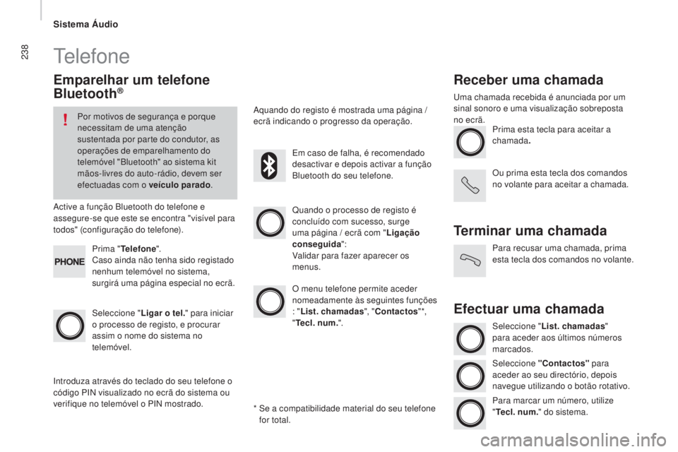 CITROEN JUMPER 2016 Manual do condutor (in Portuguese) 238
jumper_pt_Chap10b_Autoradio-Fiat-4_ed01-2015
Telefone
Emparelhar um telefone
Bluetooth®
Por motivos de segurança e porque
necessitam de uma atenção
sustentada por parte do condutor, as
ope CITROEN JUMPER 2016 Manual do condutor (in Portuguese) 238
jumper_pt_Chap10b_Autoradio-Fiat-4_ed01-2015
Telefone
Emparelhar um telefone
Bluetooth®
Por motivos de segurança e porque
necessitam de uma atenção
sustentada por parte do condutor, as
ope