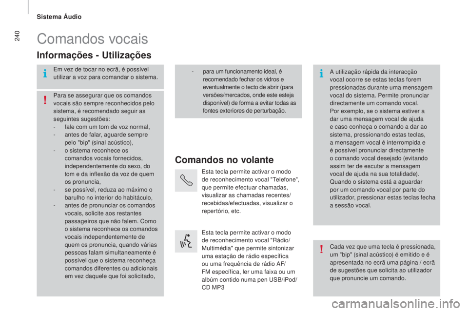 CITROEN JUMPER 2016 Manual do condutor (in Portuguese) 240
jumper_pt_Chap10b_Autoradio-Fiat-4_ed01-2015
Comandos vocais
Comandos no volante
Informações - Utilizações
Em vez de tocar no ecrã, é possível
utilizar a voz para comandar o sistema.
A uti CITROEN JUMPER 2016 Manual do condutor (in Portuguese) 240
jumper_pt_Chap10b_Autoradio-Fiat-4_ed01-2015
Comandos vocais
Comandos no volante
Informações - Utilizações
Em vez de tocar no ecrã, é possível
utilizar a voz para comandar o sistema.
A uti