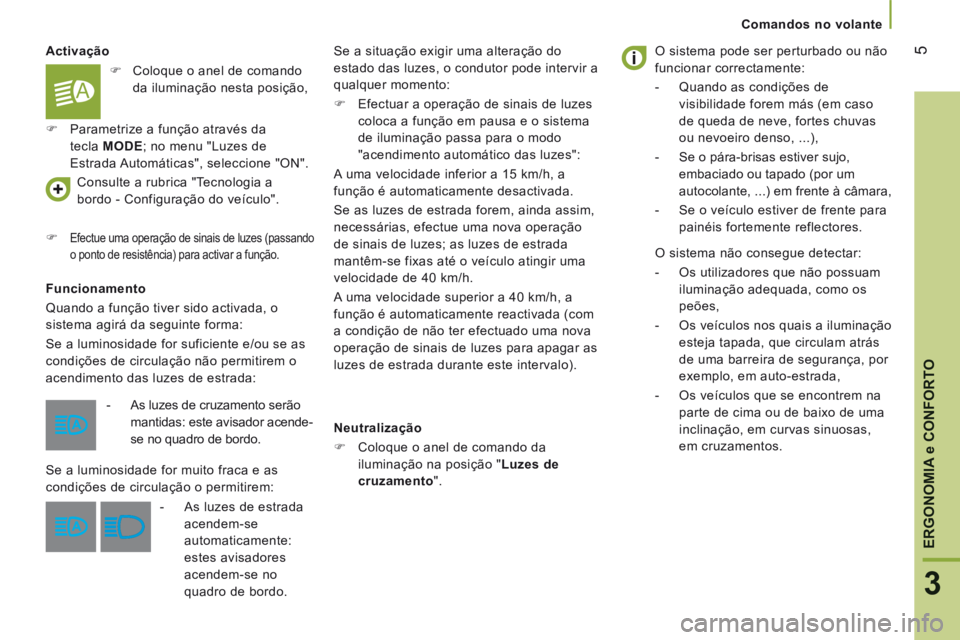 CITROEN JUMPER 2016  Manual do condutor (in Portuguese) 5
3
ERGONOMIA 
e CONFORTO
   Comandos  no  volante   
Jumper-post-it_pt_Chap03_Ergo-et-confort_ed01-2015
  Activação 
  Funcionamento 
 Quando a função tiver sido activada, o 
sistema agirá da se