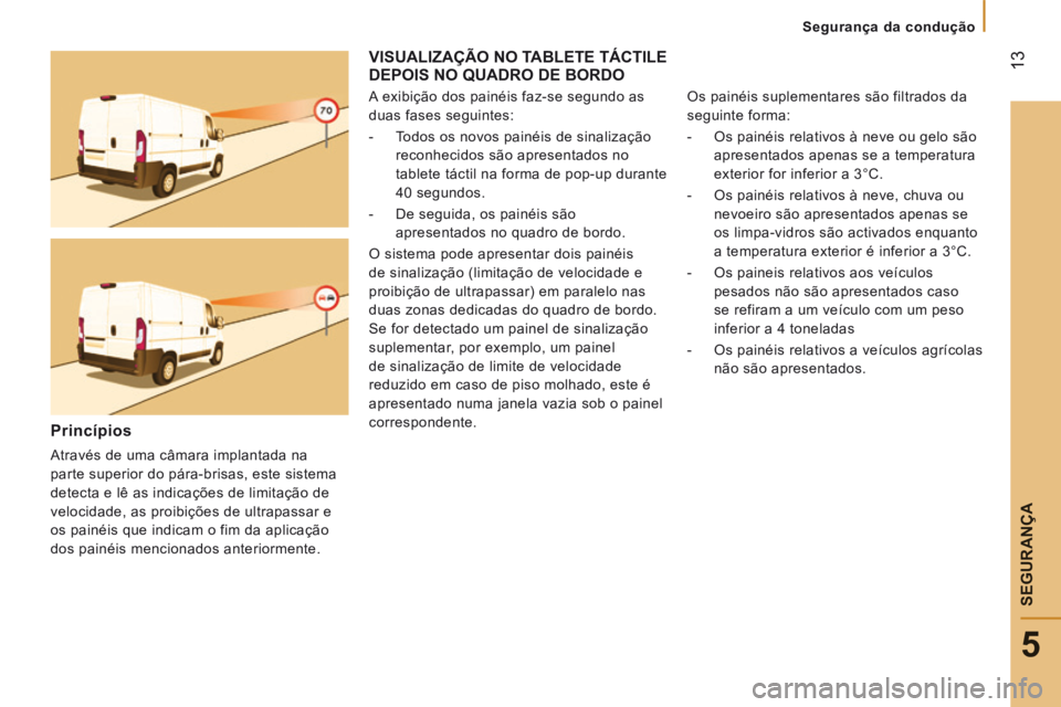 CITROEN JUMPER 2016  Manual do condutor (in Portuguese)  13
5
   Segurança  da  condução   
SEGURANÇA
Jumper-post-it_pt_Chap05_Securite_ed01-2015
Jumper-post-it_pt_Chap05_Securite_ed01-2015
  VISUALIZAÇÃO NO TABLETE TÁCTILE DEPOIS NO QUADRO DE BORDO