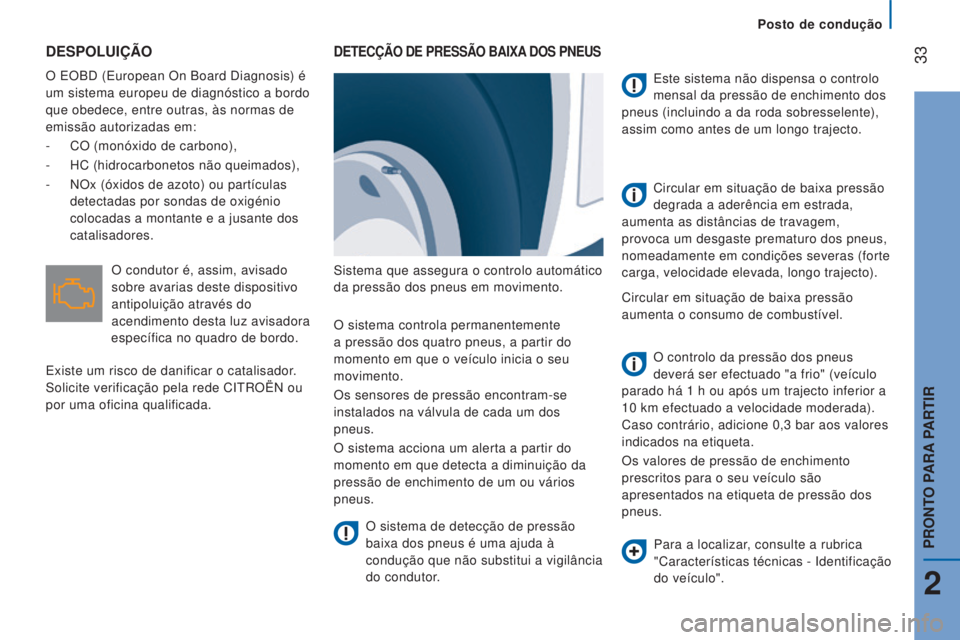 CITROEN JUMPER 2016  Manual do condutor (in Portuguese)  33
jumper_pt_Chap02_Pret-a-Partir_ed01-2015
DESPOLUIÇÃO
O EOBD (European On Board Diagnosis) é 
um sistema europeu de diagnóstico a bordo 
que obedece, entre outras, às normas de 
emissão autor