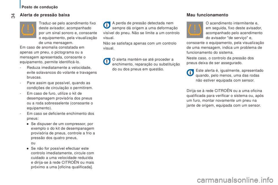 CITROEN JUMPER 2016 Manual do condutor (in Portuguese) 34
jumper_pt_Chap02_Pret-a-Partir_ed01-2015
Alerta de pressão baixa
Traduz-se pelo acendimento fixo
deste avisador, acompanhado
por um sinal sonoro e, consoante
o equipamento, pela visualização CITROEN JUMPER 2016 Manual do condutor (in Portuguese) 34
jumper_pt_Chap02_Pret-a-Partir_ed01-2015
Alerta de pressão baixa
Traduz-se pelo acendimento fixo
deste avisador, acompanhado
por um sinal sonoro e, consoante
o equipamento, pela visualização
