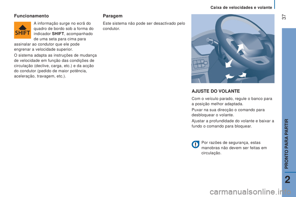 CITROEN JUMPER 2016 Manual do condutor (in Portuguese) 37
jumper_pt_Chap02_Pret-a-Partir_ed01-2015
AJUSTE DO VOLANTE
Com o veículo parado, regule o banco para
a posição melhor adaptada.
Puxar na sua direcção o comando para
desbloquear o volante.
A CITROEN JUMPER 2016 Manual do condutor (in Portuguese) 37
jumper_pt_Chap02_Pret-a-Partir_ed01-2015
AJUSTE DO VOLANTE
Com o veículo parado, regule o banco para
a posição melhor adaptada.
Puxar na sua direcção o comando para
desbloquear o volante.
A