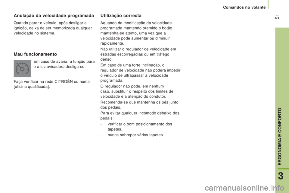 CITROEN JUMPER 2016 Manual do condutor (in Portuguese) 51
jumper_pt_Chap03_Ergo-et-confort_ed01-2015
Utilização correcta
Aquando da modificação da velocidade
programada mantendo premido o botão,
mantenha-se atento, uma vez que a
velocidade pode a CITROEN JUMPER 2016 Manual do condutor (in Portuguese) 51
jumper_pt_Chap03_Ergo-et-confort_ed01-2015
Utilização correcta
Aquando da modificação da velocidade
programada mantendo premido o botão,
mantenha-se atento, uma vez que a
velocidade pode a