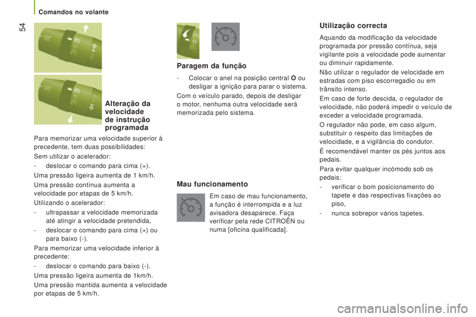 CITROEN JUMPER 2016 Manual do condutor (in Portuguese) 54
jumper_pt_Chap03_Ergo-et-confort_ed01-2015
Para memorizar uma velocidade superior à
precedente, tem duas possibilidades:
Sem utilizar o acelerador:
-
deslocar o comando para cima (+).
Uma press CITROEN JUMPER 2016 Manual do condutor (in Portuguese) 54
jumper_pt_Chap03_Ergo-et-confort_ed01-2015
Para memorizar uma velocidade superior à
precedente, tem duas possibilidades:
Sem utilizar o acelerador:
-
deslocar o comando para cima (+).
Uma press