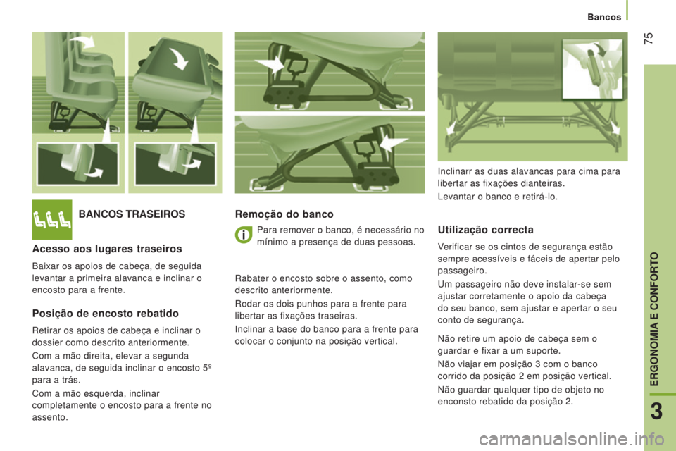 CITROEN JUMPER 2016 Manual do condutor (in Portuguese) 75
jumper_pt_Chap03_Ergo-et-confort_ed01-2015
BANCOS TRASEIROSRemoção do bancoUtilização correcta
Verificar se os cintos de segurança estão
sempre acessíveis e fáceis de apertar pelo
passag CITROEN JUMPER 2016 Manual do condutor (in Portuguese) 75
jumper_pt_Chap03_Ergo-et-confort_ed01-2015
BANCOS TRASEIROSRemoção do bancoUtilização correcta
Verificar se os cintos de segurança estão
sempre acessíveis e fáceis de apertar pelo
passag