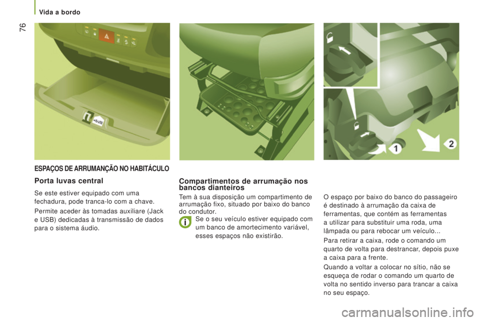 CITROEN JUMPER 2016 Manual do condutor (in Portuguese) 76
jumper_pt_Chap03_Ergo-et-confort_ed01-2015
ESPAÇOS DE ARRUMANÇÃO NO h ABITÁCULO
Compartimentos de arrumação nos
bancos dianteiros
Tem à sua disposição um compartimento de
arrumação CITROEN JUMPER 2016 Manual do condutor (in Portuguese) 76
jumper_pt_Chap03_Ergo-et-confort_ed01-2015
ESPAÇOS DE ARRUMANÇÃO NO h ABITÁCULO
Compartimentos de arrumação nos
bancos dianteiros
Tem à sua disposição um compartimento de
arrumação