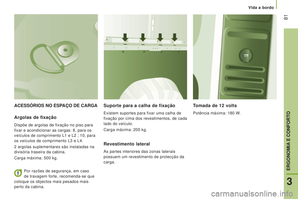 CITROEN JUMPER 2016 Manual do condutor (in Portuguese) 81
jumper_pt_Chap03_Ergo-et-confort_ed01-2015
ACESSÓRIOS NO ESPAÇO DE CARGASuporte para a calha de fixação
Existem suportes para fixar uma calha de
fixação por cima dos revestimentos, de cada CITROEN JUMPER 2016 Manual do condutor (in Portuguese) 81
jumper_pt_Chap03_Ergo-et-confort_ed01-2015
ACESSÓRIOS NO ESPAÇO DE CARGASuporte para a calha de fixação
Existem suportes para fixar uma calha de
fixação por cima dos revestimentos, de cada