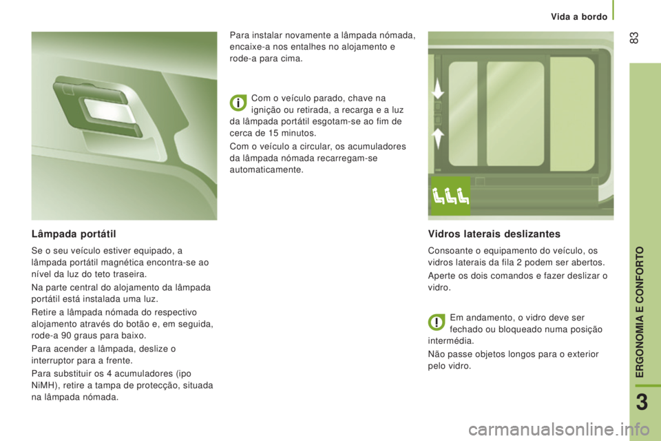CITROEN JUMPER 2016 Manual do condutor (in Portuguese) 83
jumper_pt_Chap03_Ergo-et-confort_ed01-2015
Vidros laterais deslizantes
Consoante o equipamento do veículo, os
vidros laterais da fila 2 podem ser abertos.
Aperte os dois comandos e fazer desliz CITROEN JUMPER 2016 Manual do condutor (in Portuguese) 83
jumper_pt_Chap03_Ergo-et-confort_ed01-2015
Vidros laterais deslizantes
Consoante o equipamento do veículo, os
vidros laterais da fila 2 podem ser abertos.
Aperte os dois comandos e fazer desliz