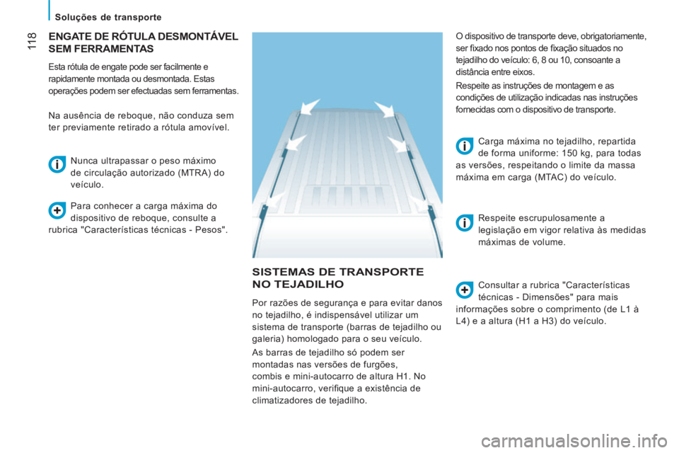 CITROEN JUMPER 2015 Manual do condutor (in Portuguese) 11 8
Soluções de transporte
JUMPER-PAPIER_PT_CHAP06_ACCESSOIRES_ED01-2014
SISTEMAS DE TRANSPORTE
NO TEJADILHO Consultar a rubrica "Características
técnicas - Dimensões" para mais
i CITROEN JUMPER 2015 Manual do condutor (in Portuguese) 11 8
Soluções de transporte
JUMPER-PAPIER_PT_CHAP06_ACCESSOIRES_ED01-2014
SISTEMAS DE TRANSPORTE
NO TEJADILHO Consultar a rubrica "Características
técnicas - Dimensões" para mais
i