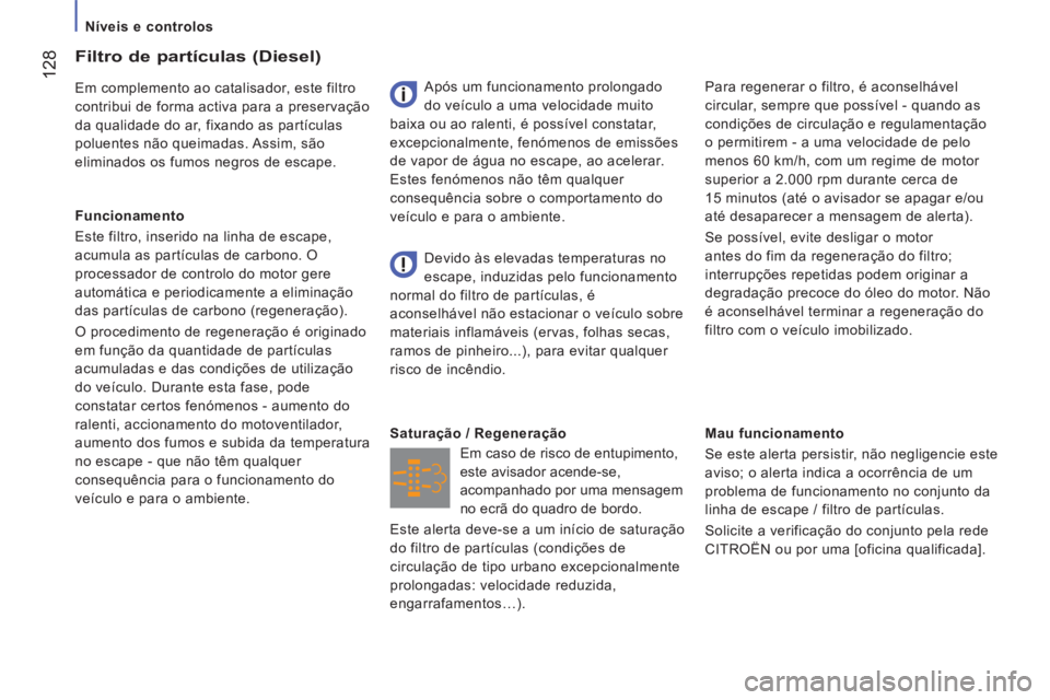 CITROEN JUMPER 2015 Manual do condutor (in Portuguese) Níveis e controlos
128
JUMPER-PAPIER_PT_CHAP07_VERIFICATIONS_ED01-2014
Mau funcionamento
Se este alerta persistir, não negligencie este
aviso; o alerta indica a ocorrência de um
pro CITROEN JUMPER 2015 Manual do condutor (in Portuguese) Níveis e controlos
128
JUMPER-PAPIER_PT_CHAP07_VERIFICATIONS_ED01-2014
Mau funcionamento
Se este alerta persistir, não negligencie este
aviso; o alerta indica a ocorrência de um
pro