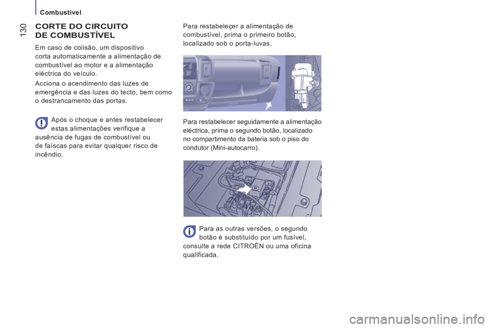 CITROEN JUMPER 2015 Manual do condutor (in Portuguese) Combustível
130
JUMPER-PAPIER_PT_CHAP07_VERIFICATIONS_ED01-2014
CORTE DO CIRCUITO
DE COMBUSTÍVEL
Após o choque e antes restabelecer
estas alimentações verifique a
ausência de fugas CITROEN JUMPER 2015 Manual do condutor (in Portuguese) Combustível
130
JUMPER-PAPIER_PT_CHAP07_VERIFICATIONS_ED01-2014
CORTE DO CIRCUITO
DE COMBUSTÍVEL
Após o choque e antes restabelecer
estas alimentações verifique a
ausência de fugas