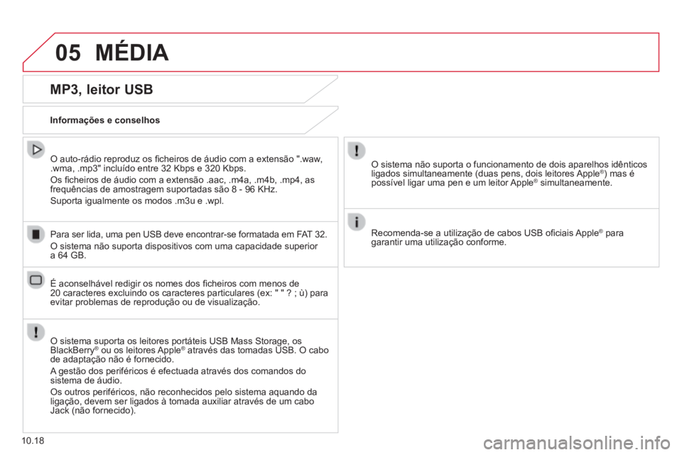 CITROEN JUMPER 2015  Manual do condutor (in Portuguese) 05 MÉDIA 
10.18
  MP3,  leitor  USB 
  Informações  e  conselhos  
  O sistema suporta os leitores portáteis USB Mass Storage, os BlackBerry ®  ou os leitores Apple ®  ou os leitores Apple ®® 