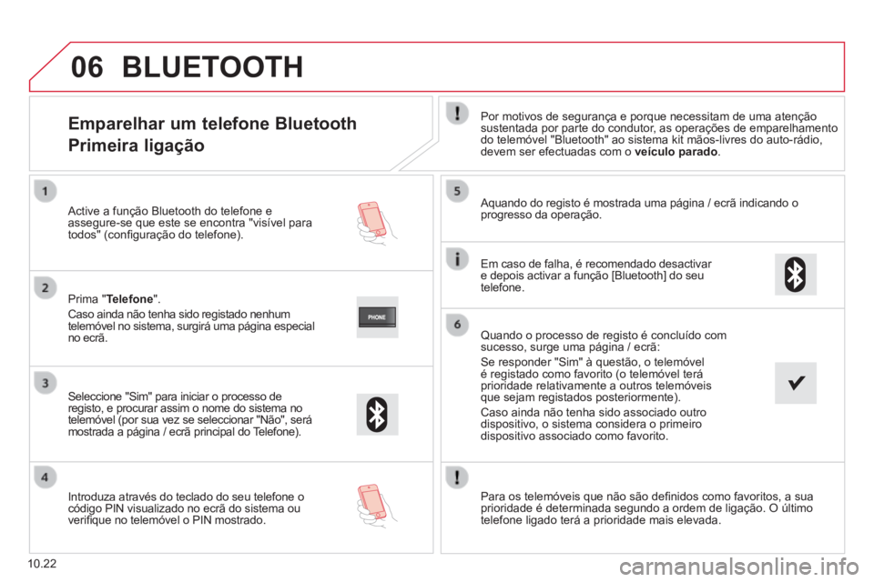 CITROEN JUMPER 2015  Manual do condutor (in Portuguese) 06
10.22
            Emparelhar  um  telefone  Bluetooth  
Primeira ligação 
  Por motivos de segurança e porque necessitam de uma atenção sustentada por parte do condutor, as operações de empa