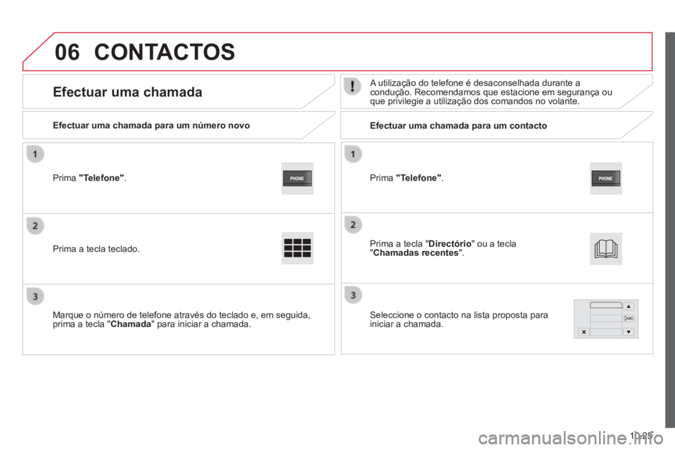 CITROEN JUMPER 2015  Manual do condutor (in Portuguese) 06
10.25
JUMPER-PAPIER_PT_CHAP10A_AUTORADIO_FIAT-TACTILE-1_ED01-2014
  Prima   "Telefone" .  
  Efectuar uma chamada para um número novo         Efectuar  uma  chamada  para  um  contacto  
      Efe