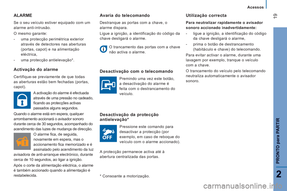 CITROEN JUMPER 2015  Manual do condutor (in Portuguese) 19
2
   Acessos   
PRONTO
 para
 PARTIR
JUMPER-PAPIER_PT_CHAP02_PRET A  PARTIR_ED01-2014
  Avaria  do  telecomando 
 Destranque as portas com a chave, o 
alarme dispara. 
 Ligue a ignição, a identif